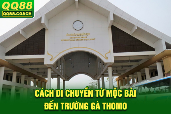 Cách di chuyển từ Mộc Bài đến trường gà Thomo