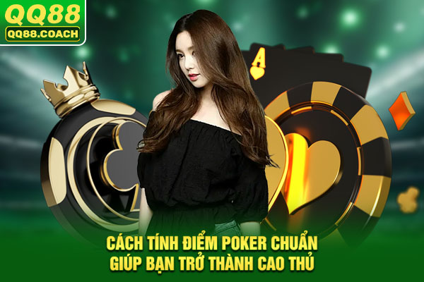 Cách Tính Điểm Poker Chuẩn Giúp Bạn Trở Thành Cao Thủ