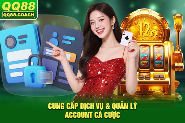Cung cấp dịch vụ & quản lý account cá cược