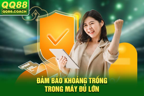 Đảm bảo khoảng trống trong máy đủ lớn