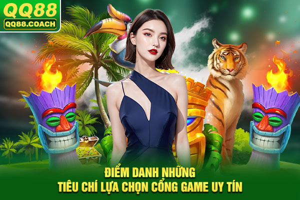 Điểm danh những tiêu chí lựa chọn cổng game uy tín
