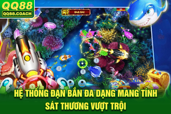Hệ thống đạn bắn đa dạng mang tính sát thương vượt trội