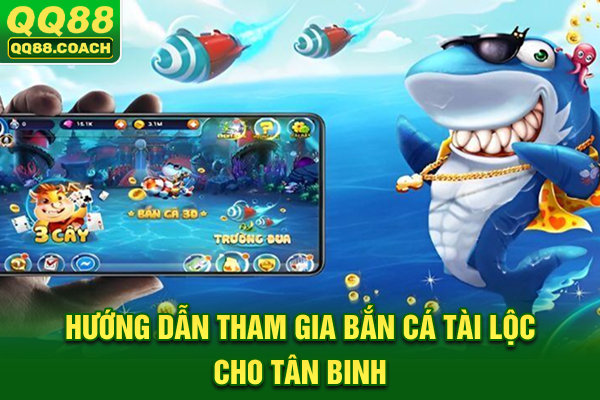 Hướng dẫn tham gia bắn cá Tài Lộc cho tân binh