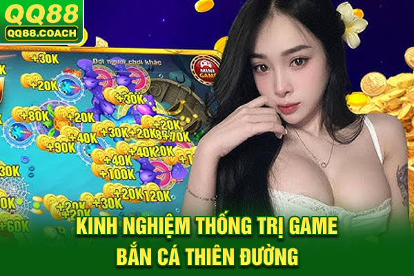 Kinh nghiệm thống trị game bắn cá Thiên Đường