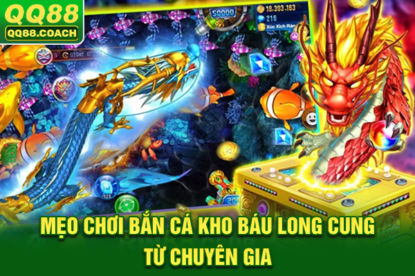 Mẹo chơi bắn cá Kho Báu Long Cung từ chuyên gia