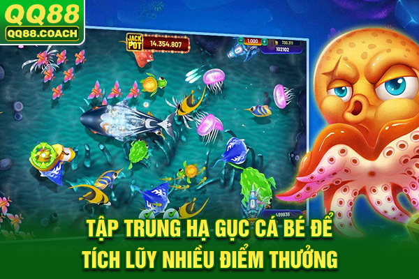 Tập trung hạ gục cá bé để tích lũy nhiều điểm thưởng